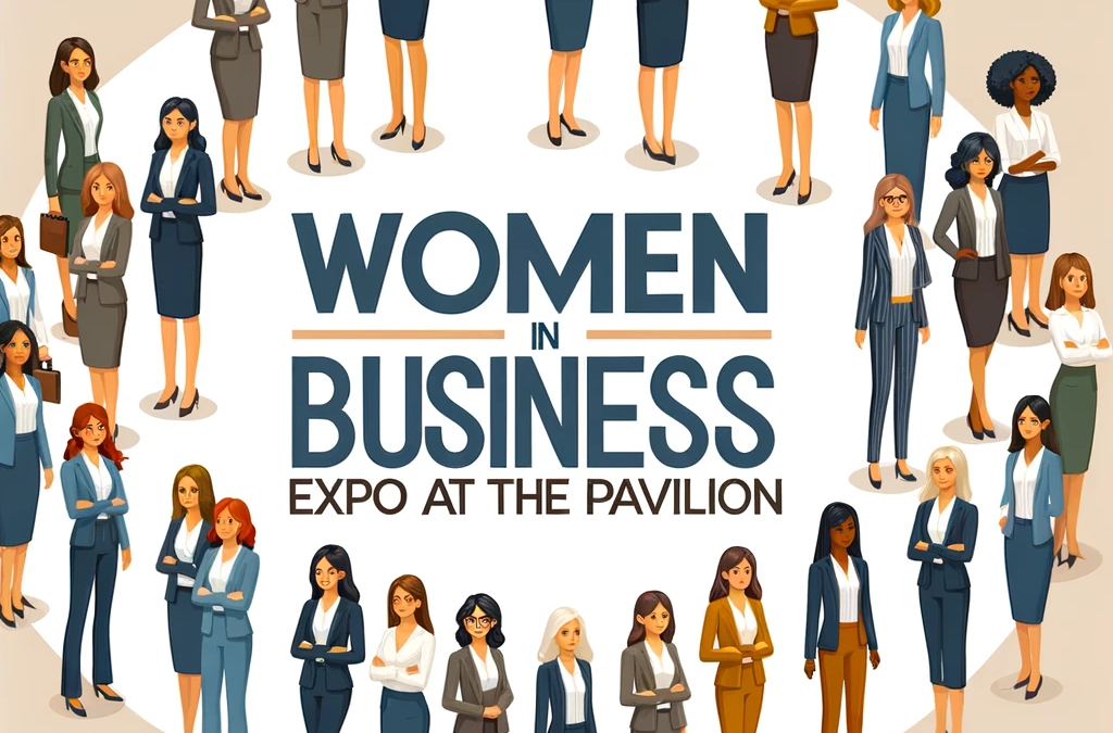 Celebrating Women’s Empowerment: The Inaugural Women in Business Expo at Pavilion on the Terrace®